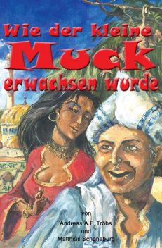 Wie der kleine Muck erwachsen wurde, Andreas A.F. Tröbs