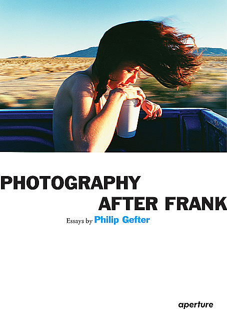 Philip Gefter: Photography After Frank, Philip Gefter