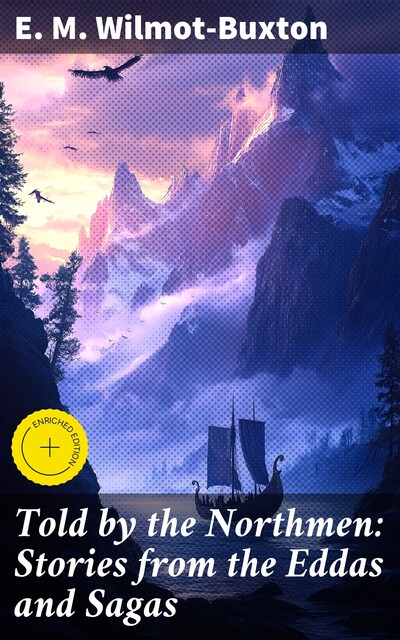 Told by the Northmen: Stories from the Eddas and Sagas, E.M.Wilmot-Buxton