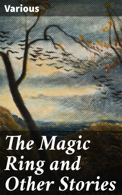 The Magic Ring and Other Stories, Various