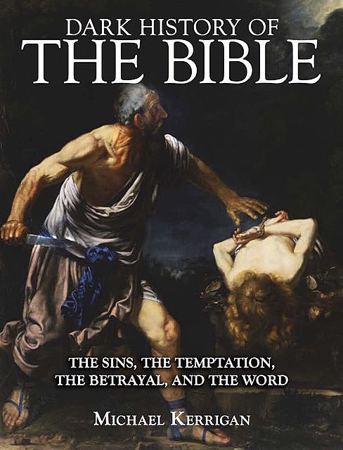 Dark History of the Bible, Michael Kerrigan