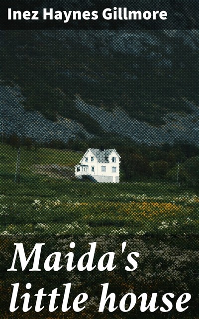 Maida's little house, Inez Haynes Gillmore