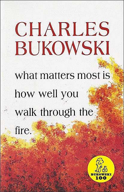 What Matters Most is How Well You, Charles Bukowski