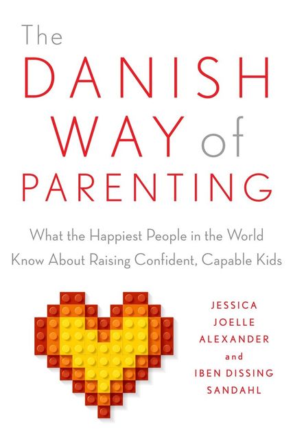 The Danish Way of Parenting, Iben Sandahl, Jessica Joelle Alexander