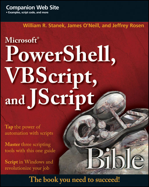 Microsoft PowerShell, VBScript and JScript Bible, William Stanek, James O'Neill, Jeffrey Rosen