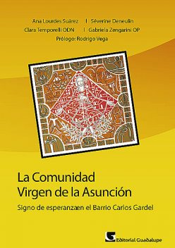 La comunidad Virgen de la Asunción, Ana Lourdes Suárez, Clara Temporelli ODN, Gabriela Zengarini OP, Séverine Deneulin