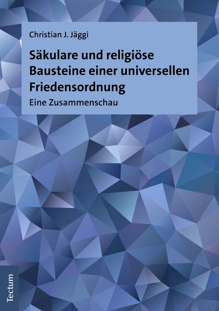 Säkulare und religiöse Bausteine einer universellen Friedensordnung, Christian J. Jäggi