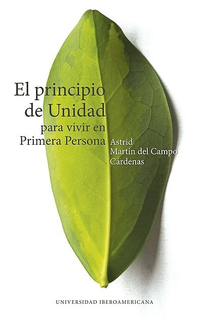 El principio de unidad para vivir en primera persona, Astrid Martín del Campo Cárdenas