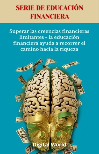 Superar las creencias financieras limitantes – la educación financiera ayuda a recorrer el camino hacia la riqueza, Digital World