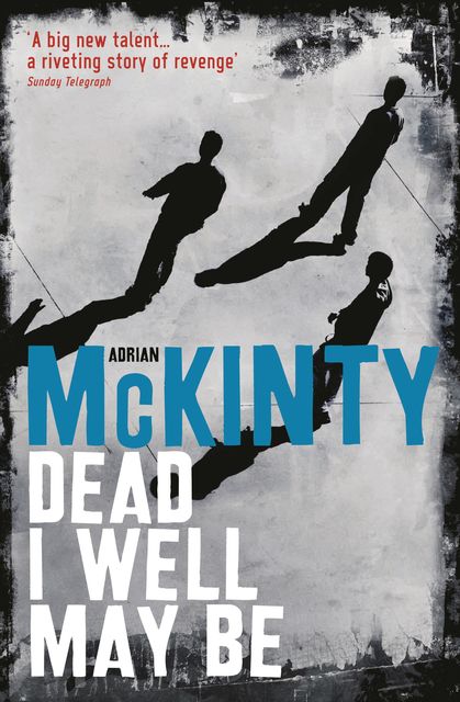 Dead I Well May Be, Adrian McKinty