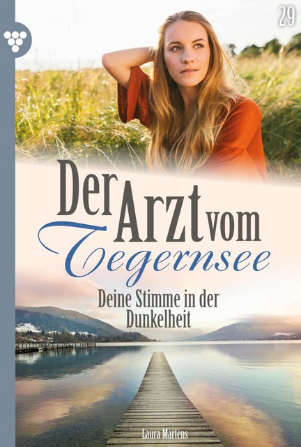 Der Arzt vom Tegernsee 29 – Arztroman, Laura Martens