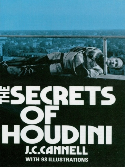 The Secrets of Houdini, J.C.Cannell