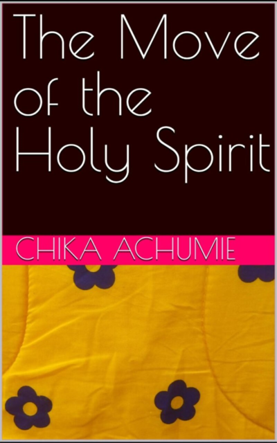 The move of the Holy Spirit, Chika Achumie