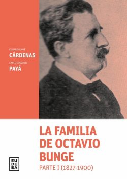 La familia de Octavio Bunge. Parte I : 1827–1900, Carlos Manuel Payá, Eduardo José Cárdenas