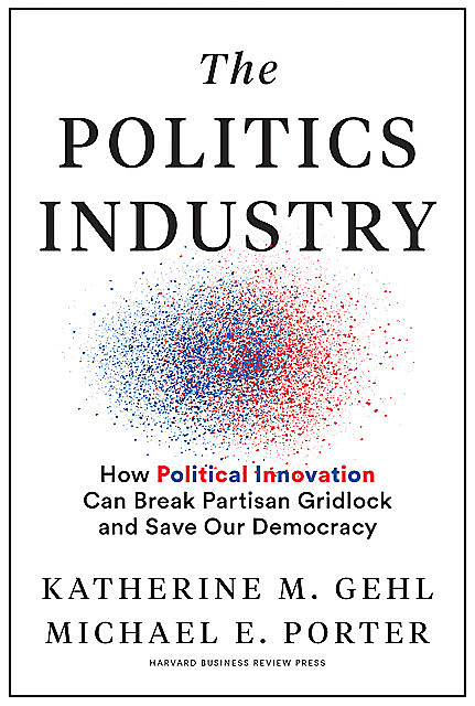 The Politics Industry, Michael Porter, Katherine M. Gehl