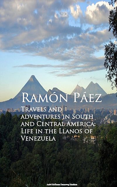 Travels and adventures in South and Central, Ramon Paez