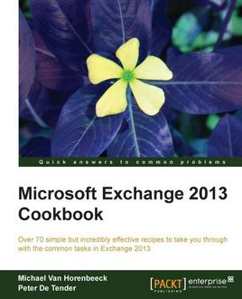 Microsoft Exchange 2013 Cookbook, Peter De Tender, Michael Van Horenbeeck
