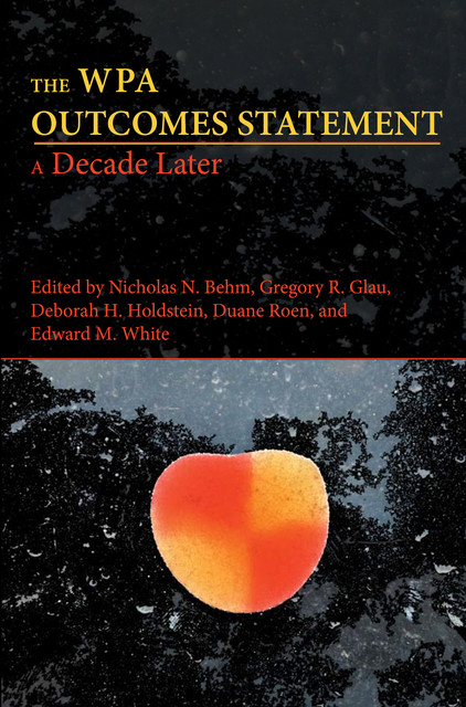 WPA Outcomes Statement—A Decade Later, The, White, Behm, Roen, Glau, Holdstein