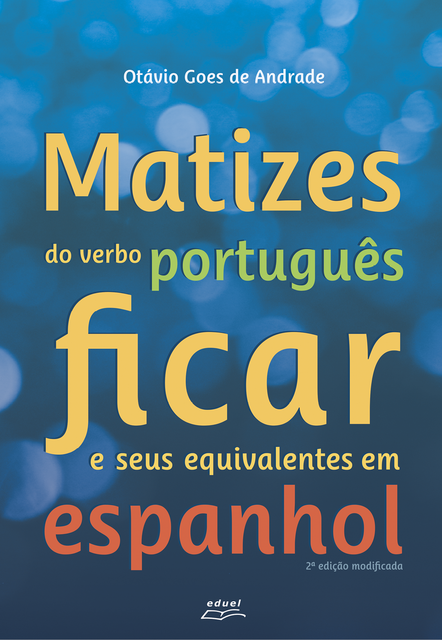 Matizes do verbo português ficar e seus equivalentes em espanhol, Otávio Goes de Andrade