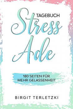 Tagebuch Stress ade, Birgit Terletzki