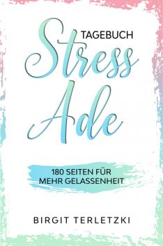 Tagebuch Stress ade, Birgit Terletzki