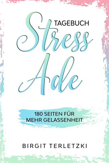 Tagebuch Stress ade, Birgit Terletzki