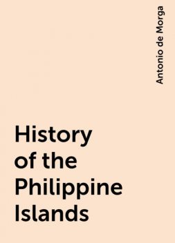 History of the Philippine Islands, Antonio de Morga