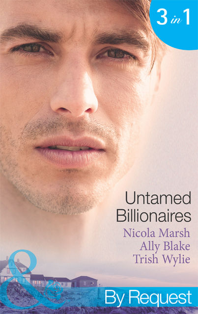 Untamed Billionaires, Nicola Marsh, Ally Blake, Trish Wylie