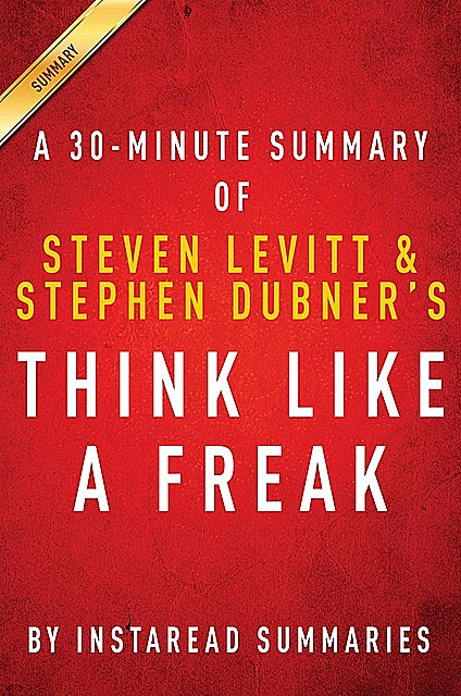 Summary of Think Like a Freak, Instaread Summaries