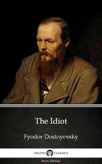 The Idiot by Fyodor Dostoyevsky (Illustrated), Fyodor Dostoevsky