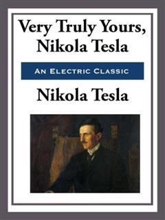 Very Truly Yours, Nikola Tesla, Nikola Tesla