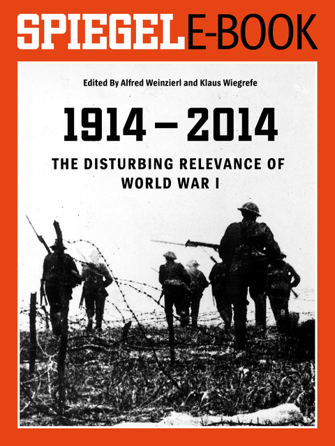 1914 - 2014 - The Disturbing Relevance of World War I, Klaus Wiegrefe, Alfred Weinzierl