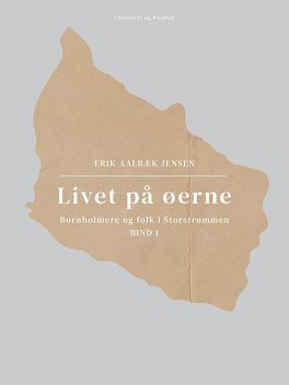 Livet på øerne. Bind 1. Bornholmere og folk i Storstrømmen, Erik Jensen