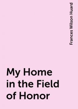 My Home in the Field of Honor, Frances Wilson Huard