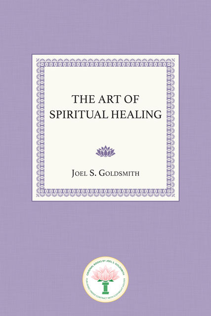 The Art of Spiritual Healing, Joel Goldsmith