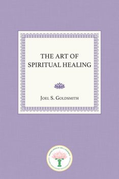The Art of Spiritual Healing, Joel Goldsmith