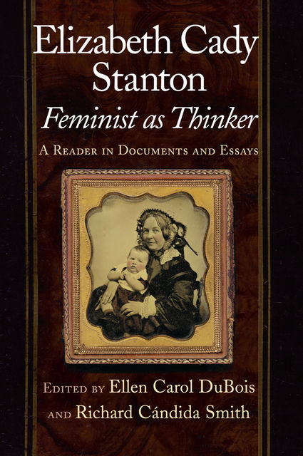 Elizabeth Cady Stanton, Feminist as Thinker, Richard Candida Smith, Ellen Carol DuBois