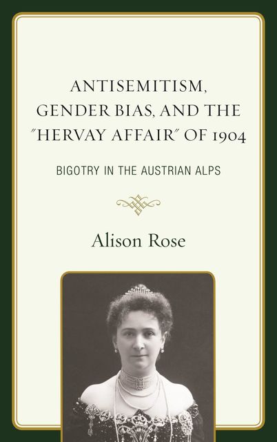 Antisemitism, Gender Bias, and the “Hervay Affair” of 1904, Alison Rose