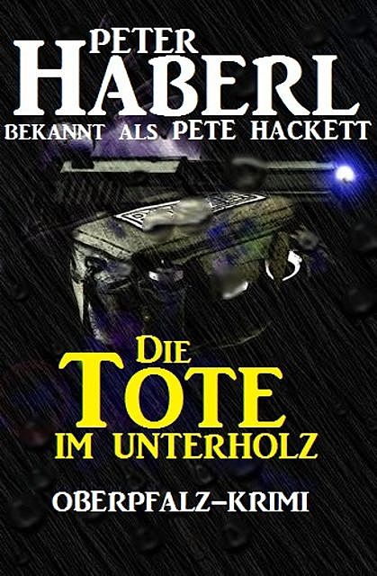 Die Tote im Unterholz, Pete Hackett, Peter Haberl