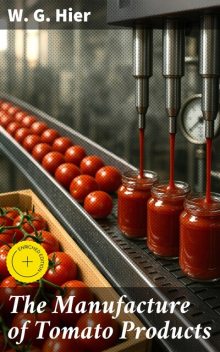 The Manufacture of Tomato Products, W.G. Hier