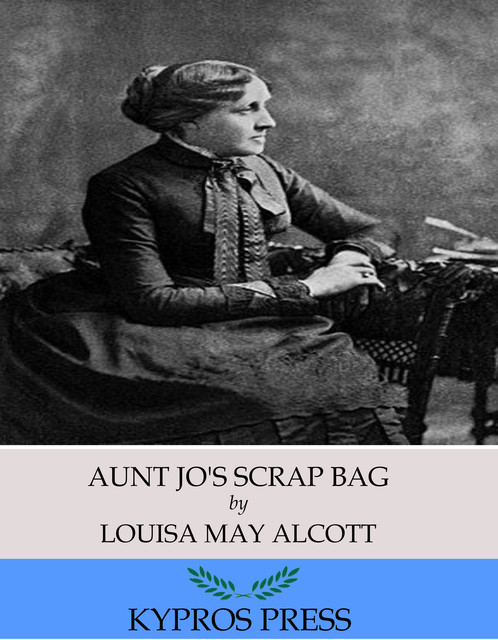 Aunt Jo’s Scrap Bag, Louisa May Alcott