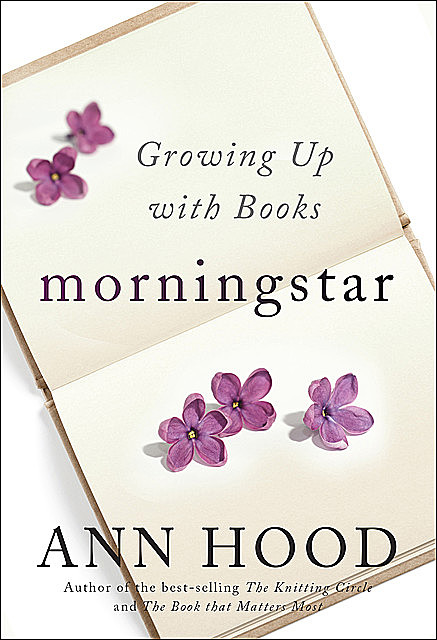 Morningstar: Growing Up with Books, Ann Hood