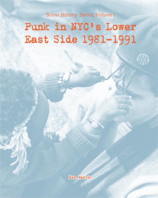 Punk in NYC's Lower East Side 1981–1991, Ben Nadler