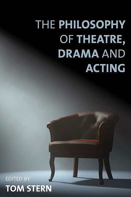The Philosophy of Theatre, Drama and Acting, Tom Stern