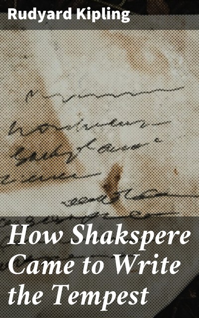 How Shakspere Came to Write the Tempest, Joseph Rudyard Kipling