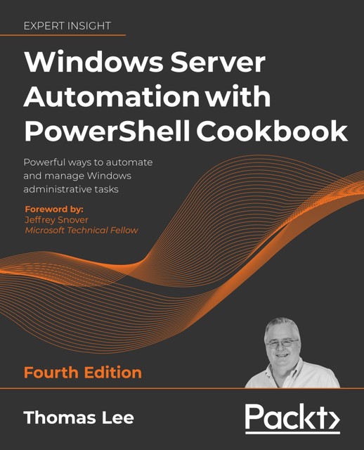 Windows Server Automation with PowerShell Cookbook, Thomas Lee