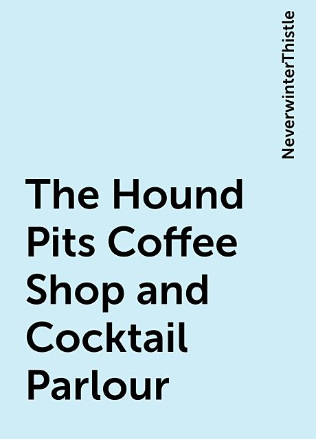 The Hound Pits Coffee Shop and Cocktail Parlour, NeverwinterThistle