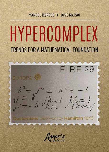 Hypercomplex: Trends for a Mathematical Foundation, José Marão, Manoel Ferreira Borges Neto
