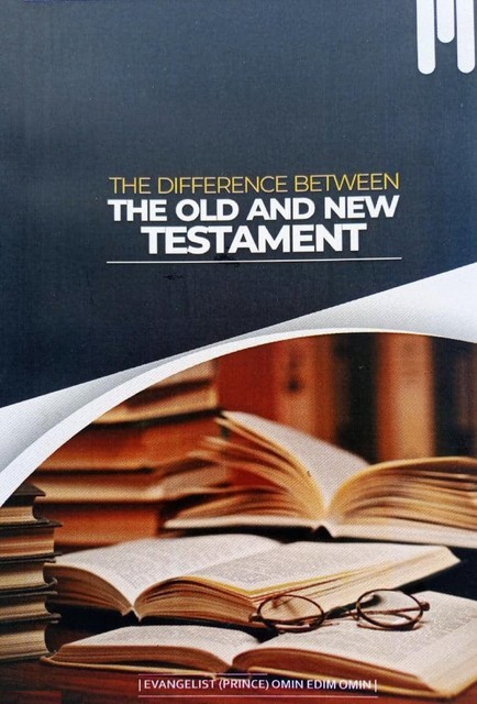 Difference Between The Old And New Testament, Omin Evangelist Omin Edim