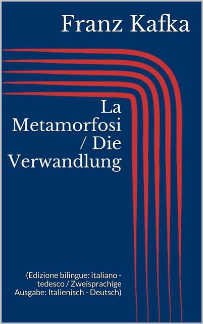 La Metamorfosi / Die Verwandlung (Edizione bilingue: italiano – tedesco / Zweisprachige Ausgabe: Italienisch – Deutsch), Franz Kafka